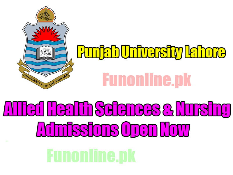 punjab university lahore allied health sciences and nursing admissions 2017 last date